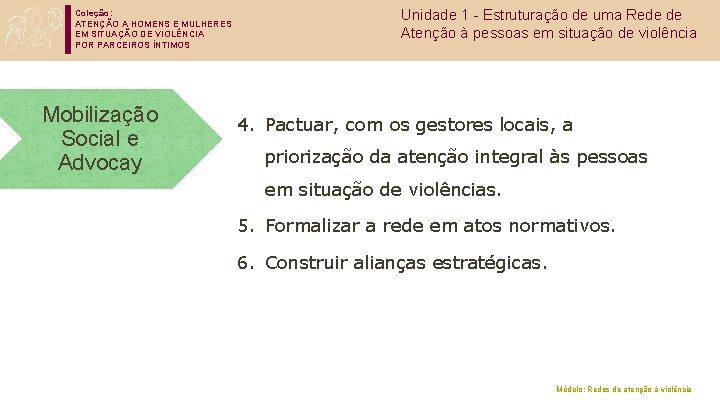 Coleção: ATENÇÃO A HOMENS E MULHERES EM SITUAÇÃO DE VIOLÊNCIA POR PARCEIROS ÍNTIMOS Mobilização