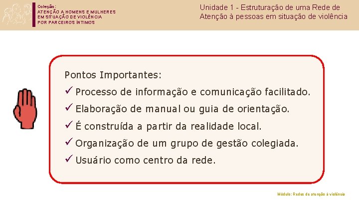 Coleção: ATENÇÃO A HOMENS E MULHERES EM SITUAÇÃO DE VIOLÊNCIA POR PARCEIROS ÍNTIMOS Unidade