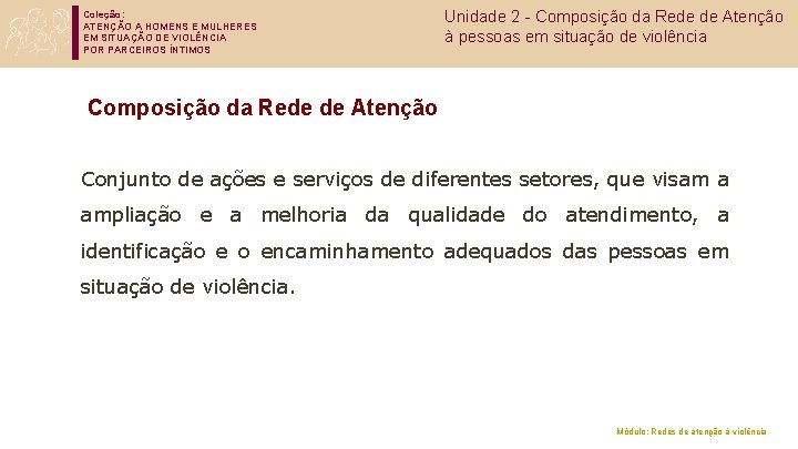 Coleção: ATENÇÃO A HOMENS E MULHERES EM SITUAÇÃO DE VIOLÊNCIA POR PARCEIROS ÍNTIMOS Unidade