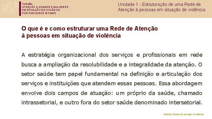 Coleção: ATENÇÃO A HOMENS E MULHERES EM SITUAÇÃO DE VIOLÊNCIA POR PARCEIROS ÍNTIMOS Unidade