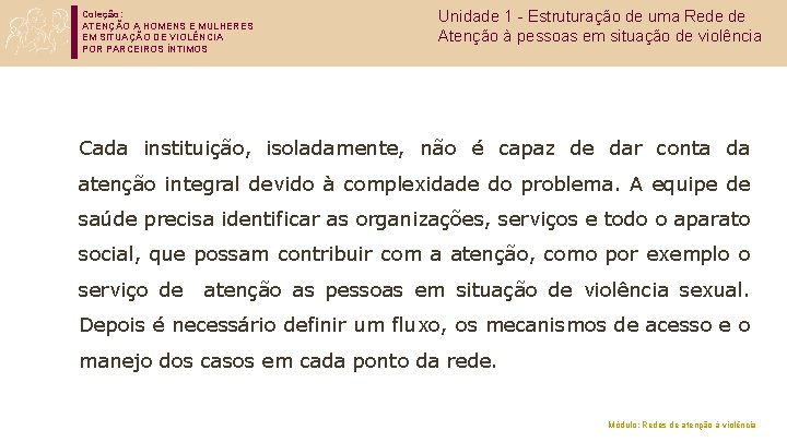 Coleção: ATENÇÃO A HOMENS E MULHERES EM SITUAÇÃO DE VIOLÊNCIA POR PARCEIROS ÍNTIMOS Unidade