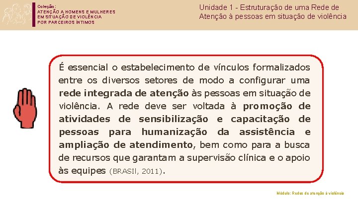 Coleção: ATENÇÃO A HOMENS E MULHERES EM SITUAÇÃO DE VIOLÊNCIA POR PARCEIROS ÍNTIMOS Unidade