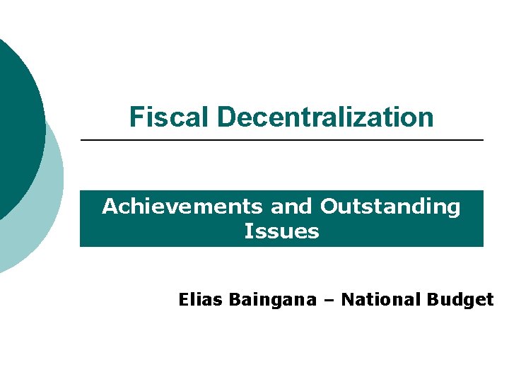 Fiscal Decentralization Achievements and Outstanding Issues Elias Baingana – National Budget 