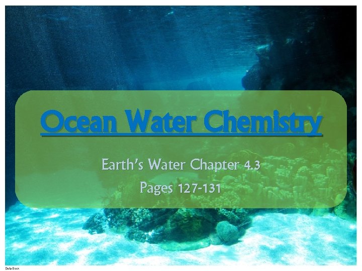 Ocean Water Chemistry Earth’s Water Chapter 4. 3 Pages 127 -131 