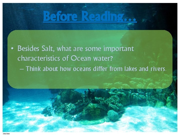 Before Reading… • Besides Salt, what are some important characteristics of Ocean water? –