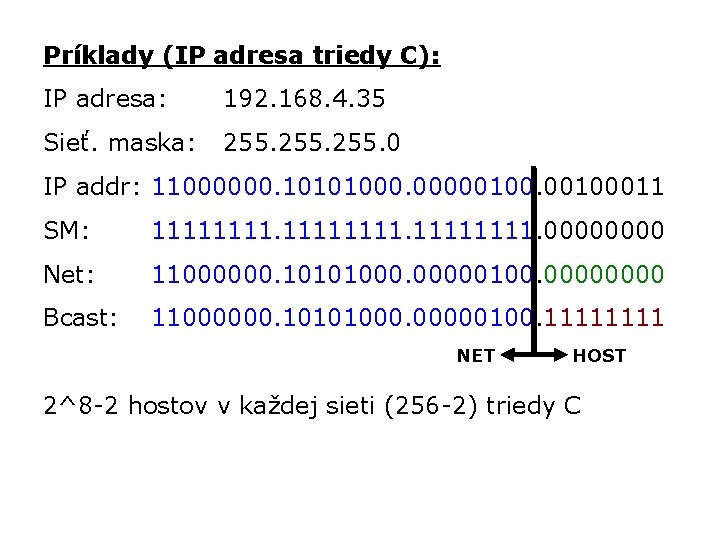 Príklady (IP adresa triedy C): IP adresa: 192. 168. 4. 35 Sieť. maska: 255.