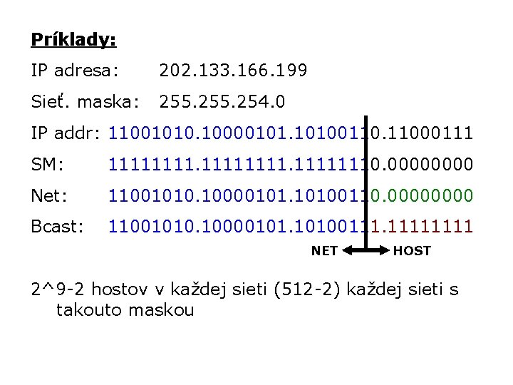 Príklady: IP adresa: 202. 133. 166. 199 Sieť. maska: 255. 254. 0 IP addr: