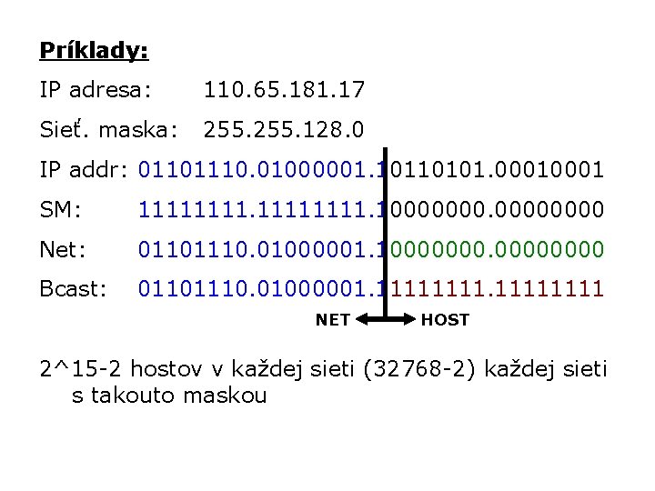 Príklady: IP adresa: 110. 65. 181. 17 Sieť. maska: 255. 128. 0 IP addr: