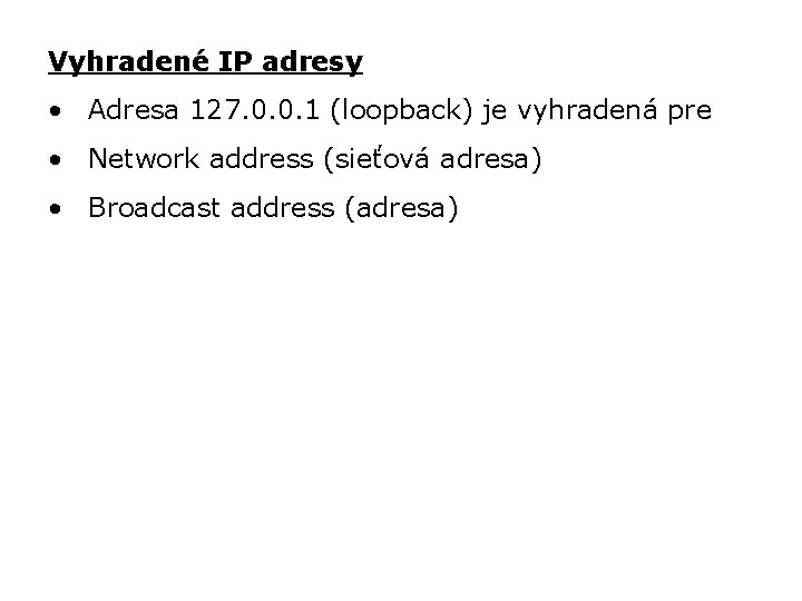 Vyhradené IP adresy • Adresa 127. 0. 0. 1 (loopback) je vyhradená pre •