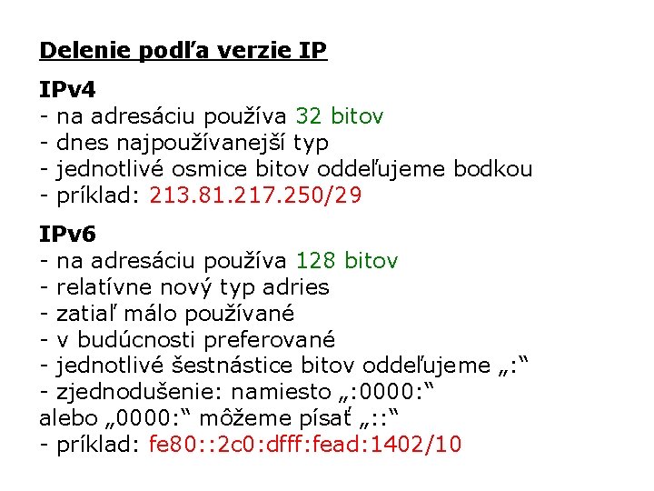 Delenie podľa verzie IP IPv 4 - na adresáciu používa 32 bitov - dnes
