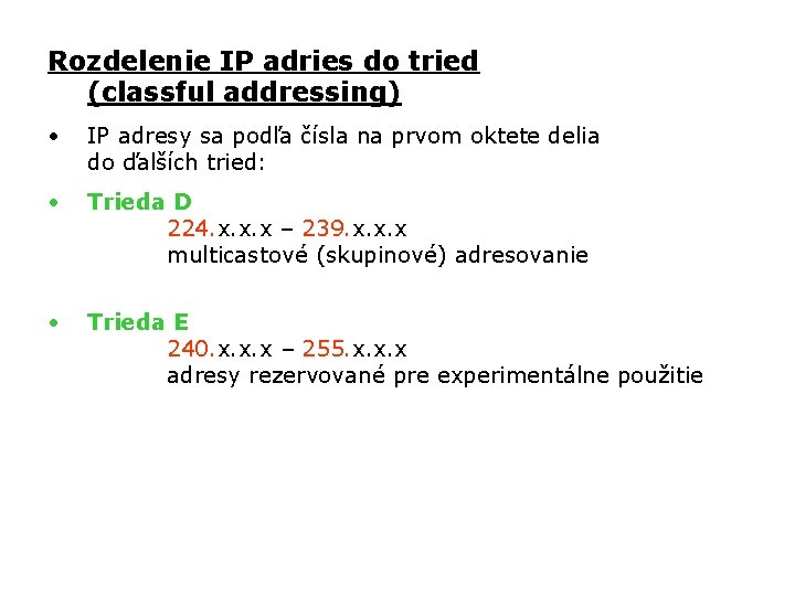 Rozdelenie IP adries do tried (classful addressing) • IP adresy sa podľa čísla na