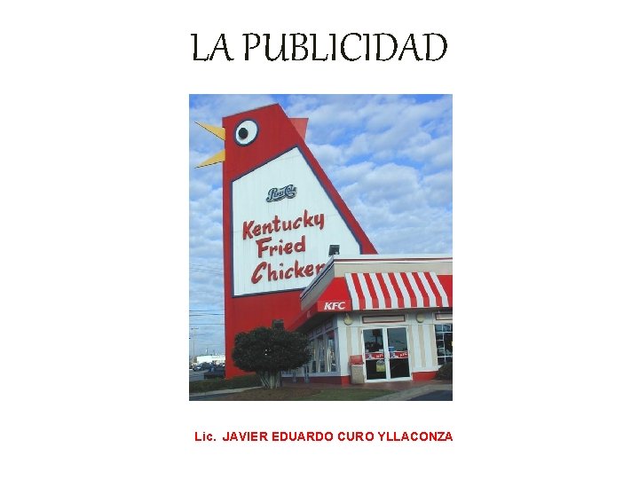 LA PUBLICIDAD Lic. JAVIER EDUARDO CURO YLLACONZA 