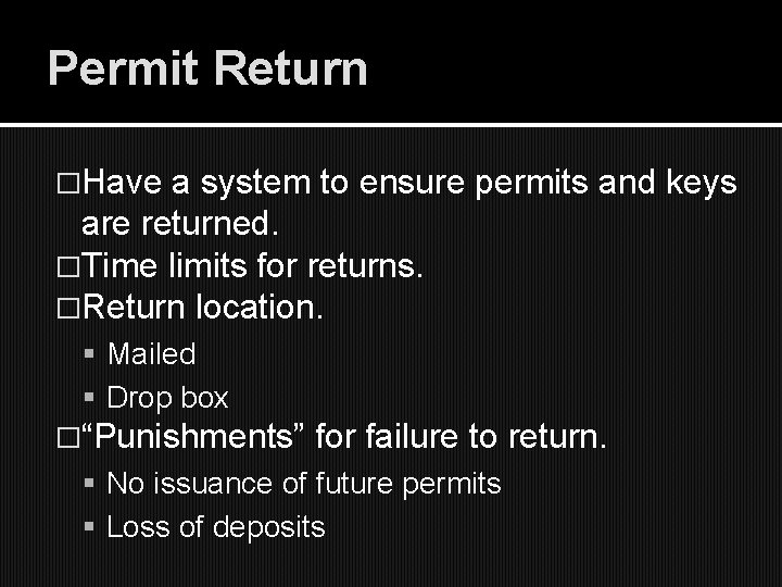 Permit Return �Have a system to ensure permits and keys are returned. �Time limits