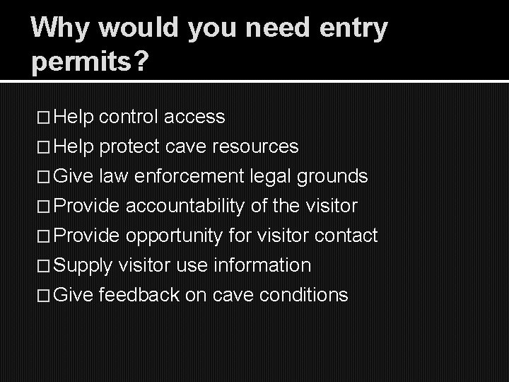 Why would you need entry permits? � Help control access � Help protect cave
