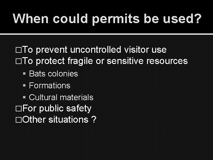 When could permits be used? �To prevent uncontrolled visitor use protect fragile or sensitive