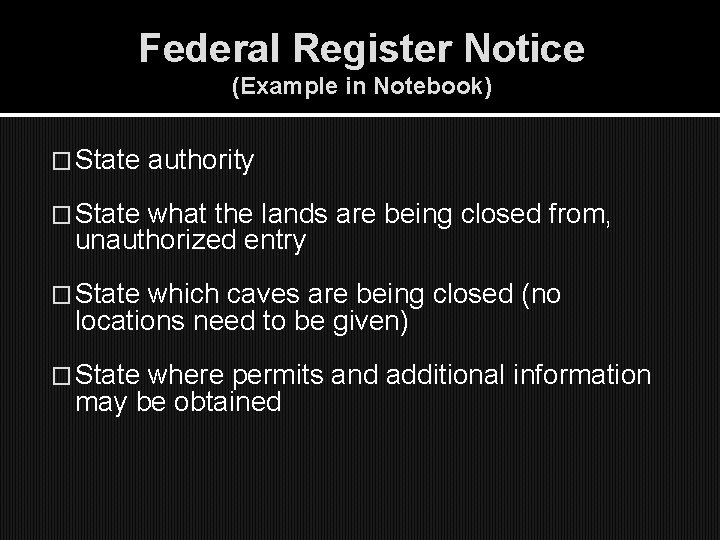 Federal Register Notice (Example in Notebook) � State authority � State what the lands