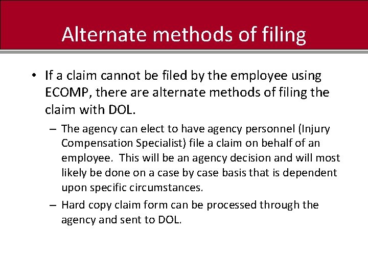 Alternate methods of filing • If a claim cannot be filed by the employee