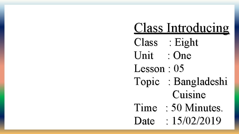 Class Introducing Class : Eight Unit : One Lesson : 05 Topic : Bangladeshi