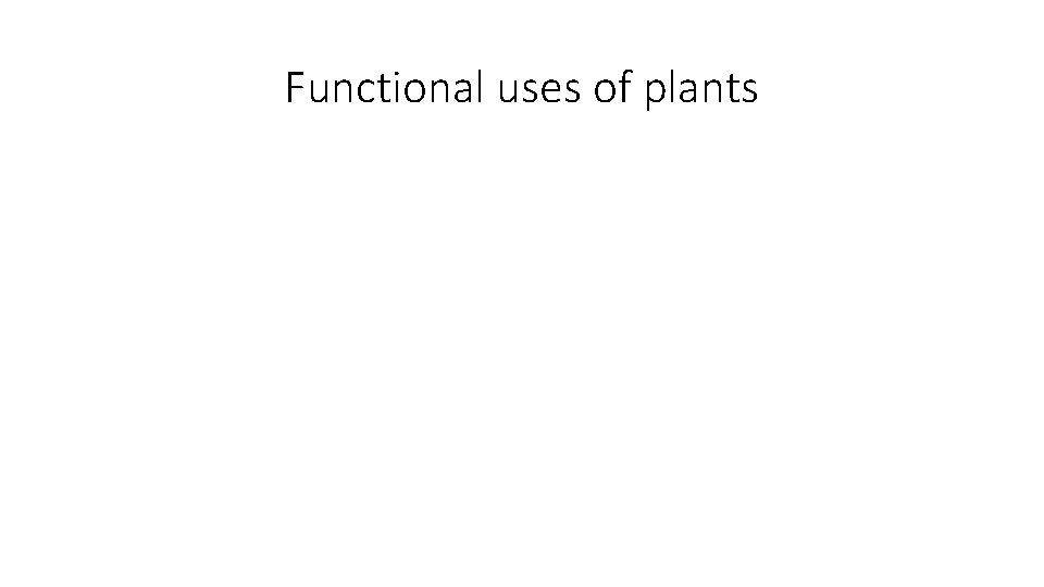 Functional uses of plants 
