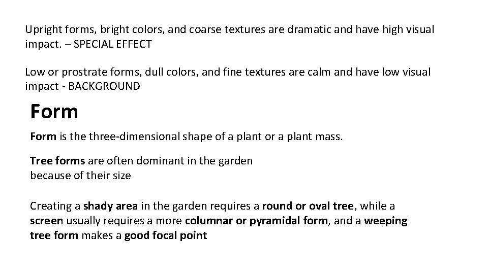 Upright forms, bright colors, and coarse textures are dramatic and have high visual impact.