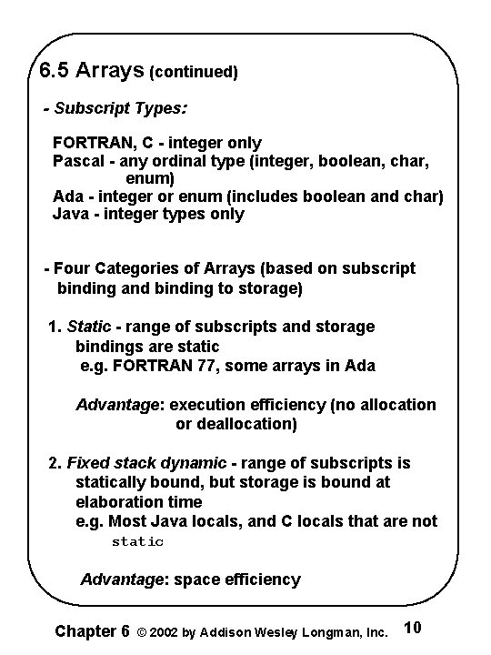 6. 5 Arrays (continued) - Subscript Types: FORTRAN, C - integer only Pascal -