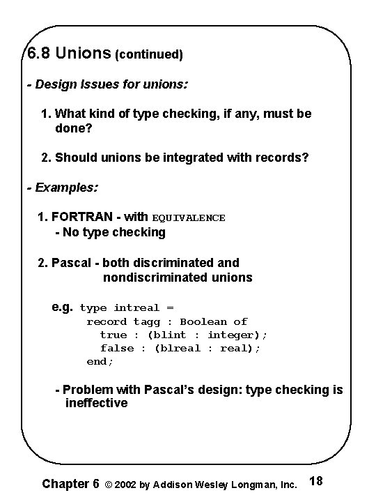 6. 8 Unions (continued) - Design Issues for unions: 1. What kind of type