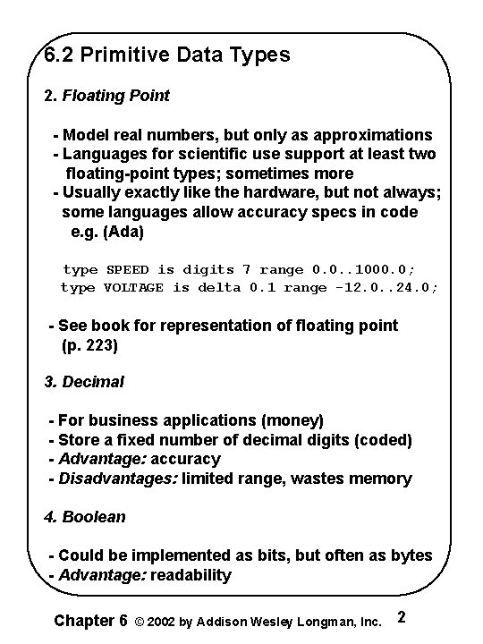 6. 2 Primitive Data Types 2. Floating Point - Model real numbers, but only