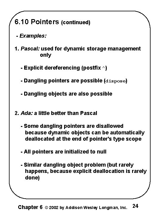 6. 10 Pointers (continued) - Examples: 1. Pascal: used for dynamic storage management only