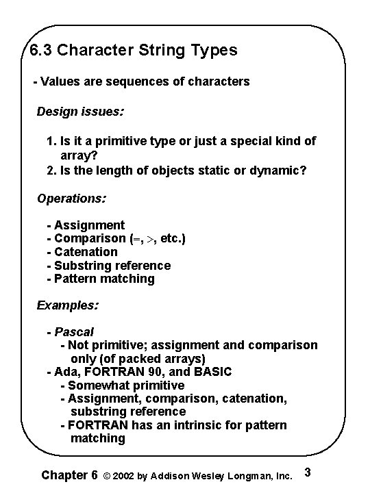 6. 3 Character String Types - Values are sequences of characters Design issues: 1.