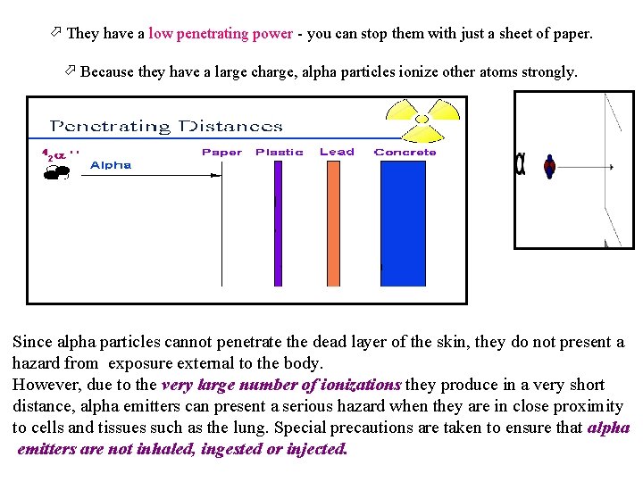 They have a low penetrating power - you can stop them with just They have a low penetrating power - you can stop them with just