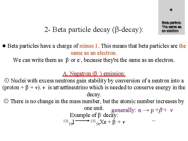 2 - Beta particle decay (β-decay): ● Beta particles have a charge of minus 2 - Beta particle decay (β-decay): ● Beta particles have a charge of minus