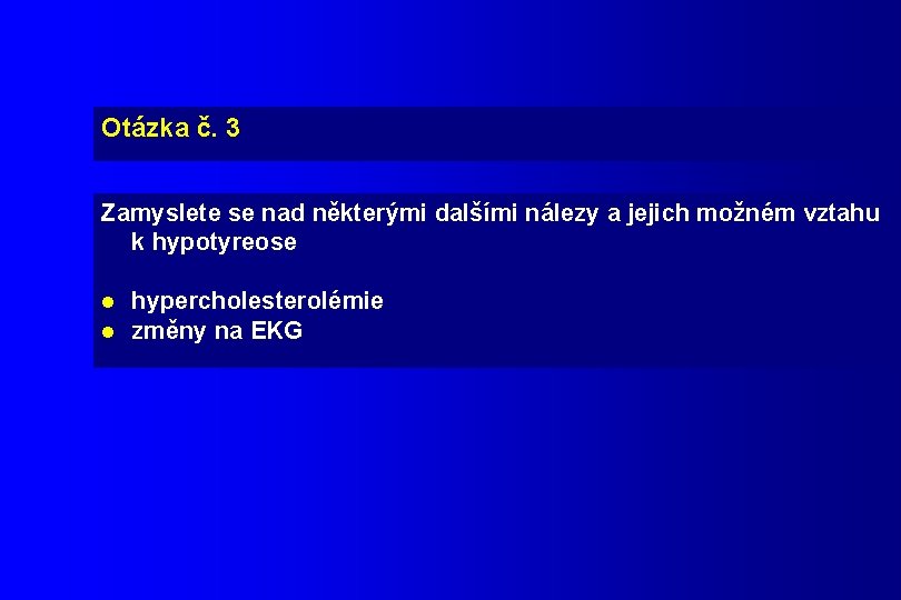 Otázka č. 3 Zamyslete se nad některými dalšími nálezy a jejich možném vztahu k