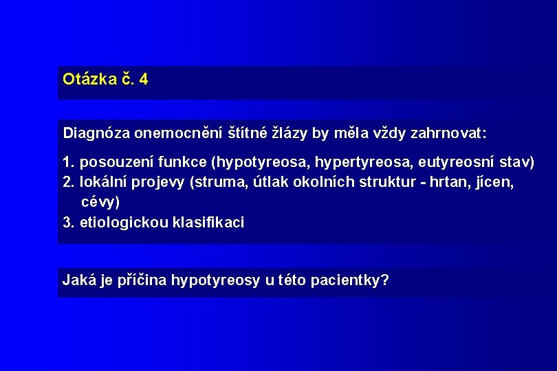 Otázka č. 4 Diagnóza onemocnění štítné žlázy by měla vždy zahrnovat: 1. posouzení funkce