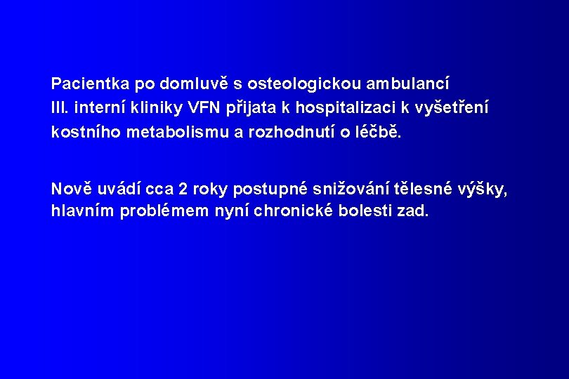 Pacientka po domluvě s osteologickou ambulancí III. interní kliniky VFN přijata k hospitalizaci k