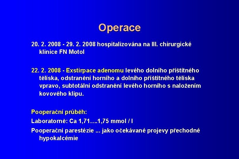 Operace 20. 2. 2008 - 29. 2. 2008 hospitalizována na III. chirurgické klinice FN