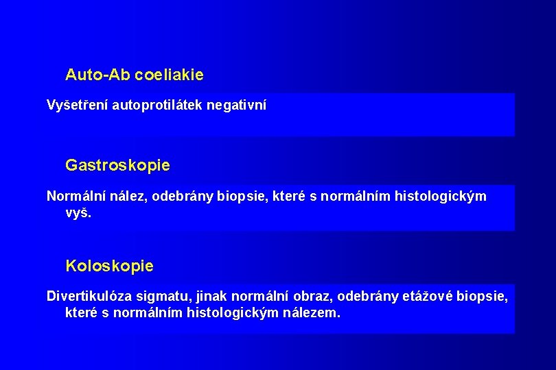 Auto-Ab coeliakie Vyšetření autoprotilátek negativní Gastroskopie Normální nález, odebrány biopsie, které s normálním histologickým