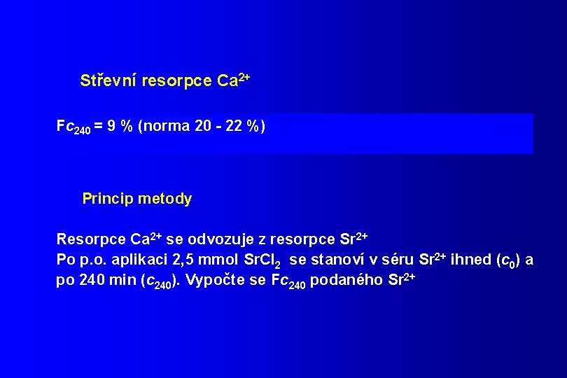 Střevní resorpce Ca 2+ Fc 240 = 9 % (norma 20 - 22 %)