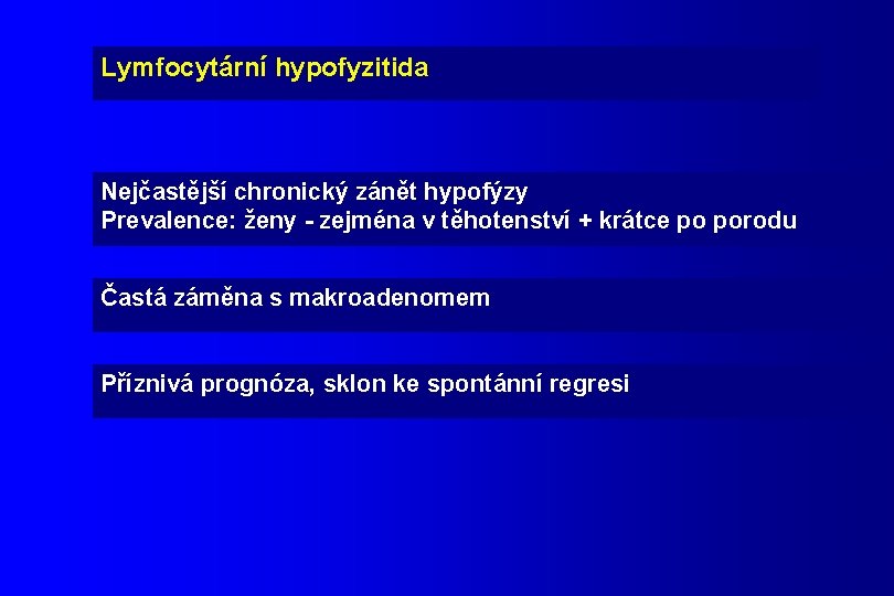 Lymfocytární hypofyzitida Nejčastější chronický zánět hypofýzy Prevalence: ženy - zejména v těhotenství + krátce