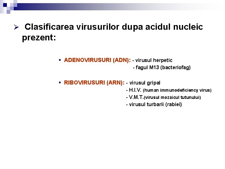 Ø Clasificarea virusurilor dupa acidul nucleic prezent: § ADENOVIRUSURI (ADN): - virusul herpetic -