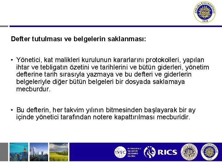 Defter tutulması ve belgelerin saklanması: • Yönetici, kat malikleri kurulunun kararlarını protokolleri, yapılan ihtar