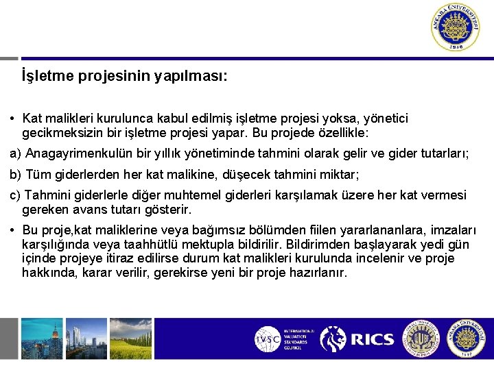 İşletme projesinin yapılması: • Kat malikleri kurulunca kabul edilmiş işletme projesi yoksa, yönetici gecikmeksizin