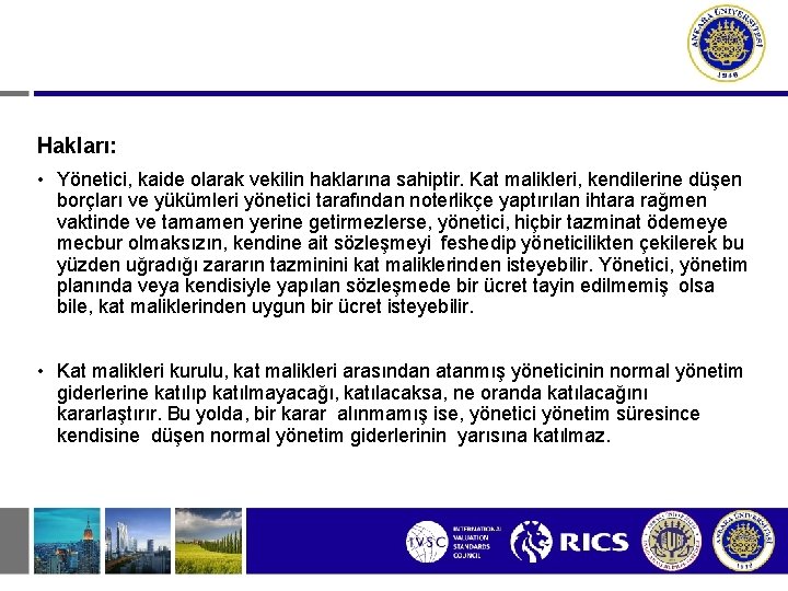 Hakları: • Yönetici, kaide olarak vekilin haklarına sahiptir. Kat malikleri, kendilerine düşen borçları ve