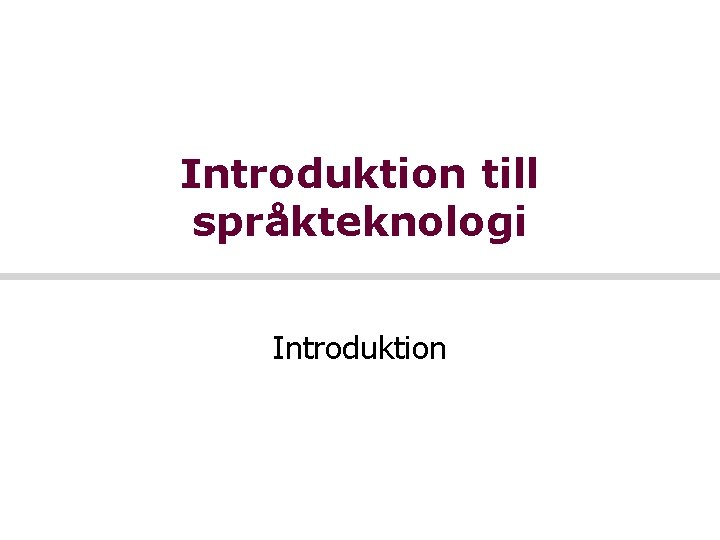 Introduktion till språkteknologi Introduktion 
