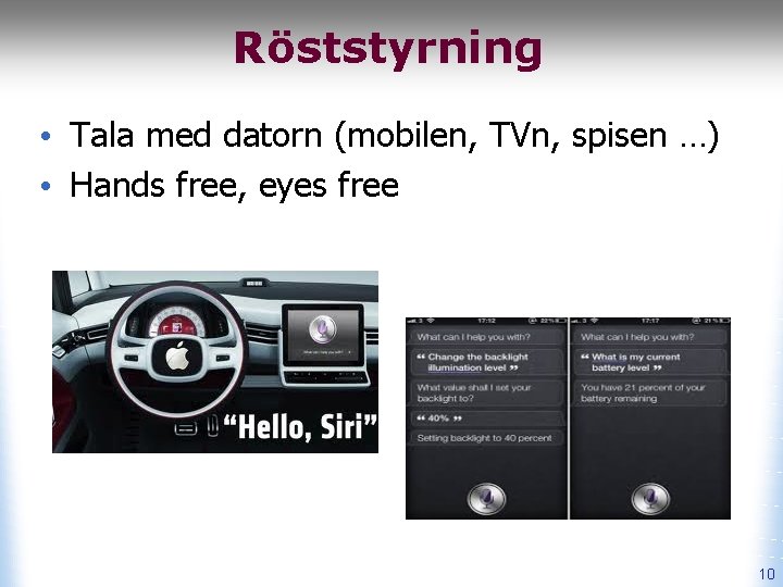 Röststyrning • Tala med datorn (mobilen, TVn, spisen …) • Hands free, eyes free