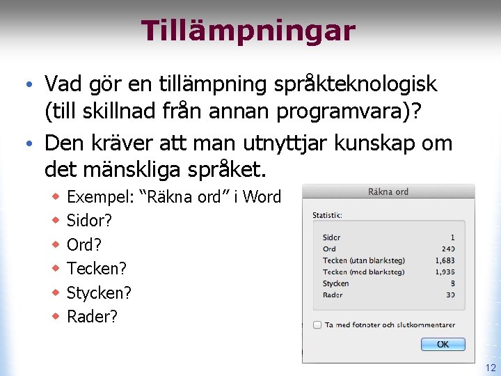 Tillämpningar • Vad gör en tillämpning språkteknologisk (till skillnad från annan programvara)? • Den