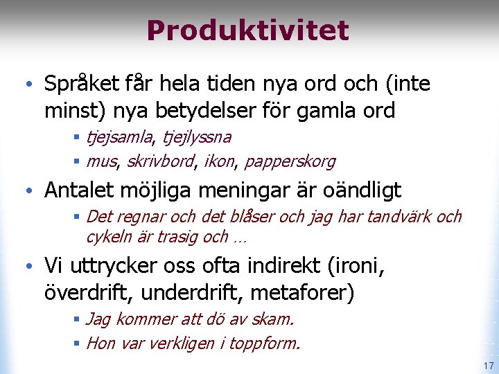 Produktivitet • Språket får hela tiden nya ord och (inte minst) nya betydelser för