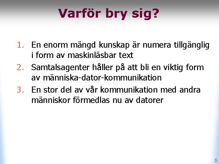 Varför bry sig? 1. En enorm mängd kunskap är numera tillgänglig i form av