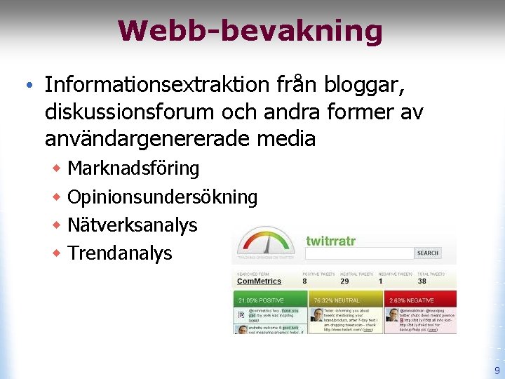 Webb-bevakning • Informationsextraktion från bloggar, diskussionsforum och andra former av användargenererade media w Marknadsföring