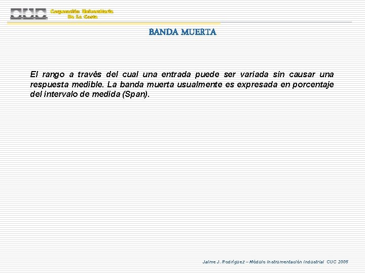 BANDA MUERTA El rango a través del cual una entrada puede ser variada sin BANDA MUERTA El rango a través del cual una entrada puede ser variada sin