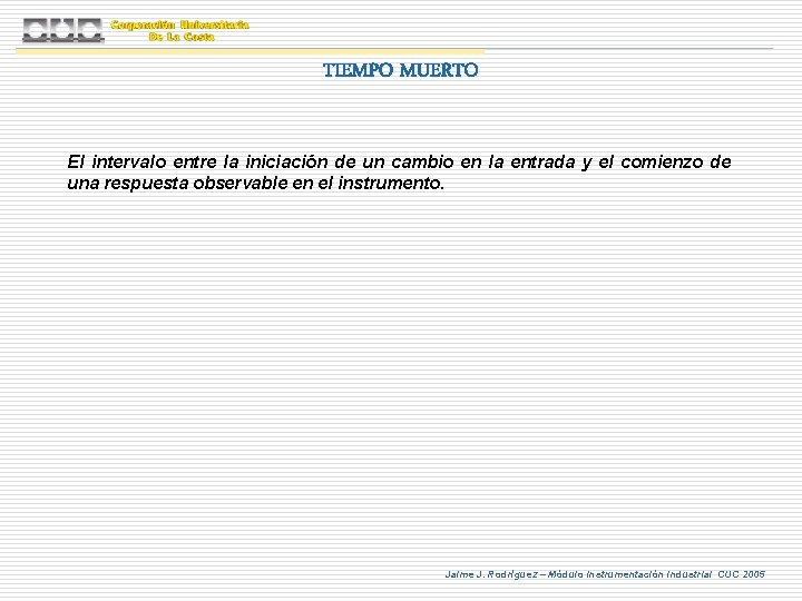 TIEMPO MUERTO El intervalo entre la iniciación de un cambio en la entrada y TIEMPO MUERTO El intervalo entre la iniciación de un cambio en la entrada y